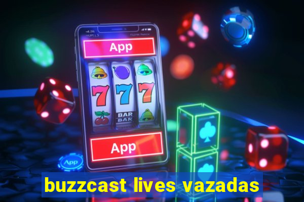 buzzcast lives vazadas